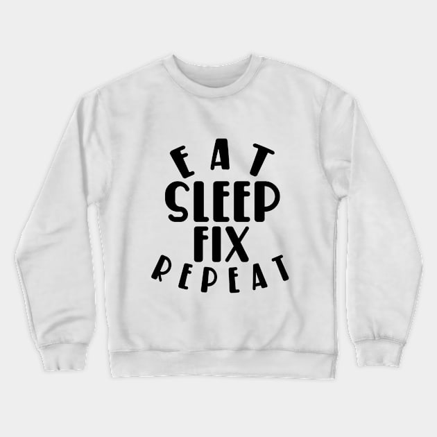 Eat sleep fix repeat funny typography Crewneck Sweatshirt by MICRO-X